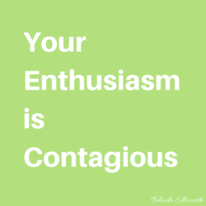 Your Enthusiasm is Contagious