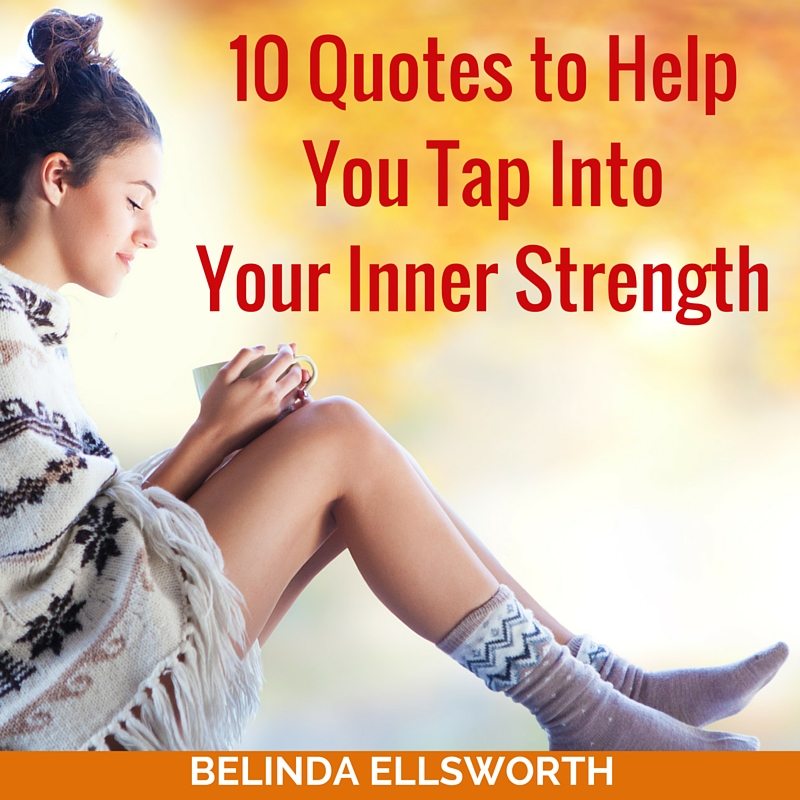 10 Quotes to Help You Tap Into Your Inner Strength - Step Into Success