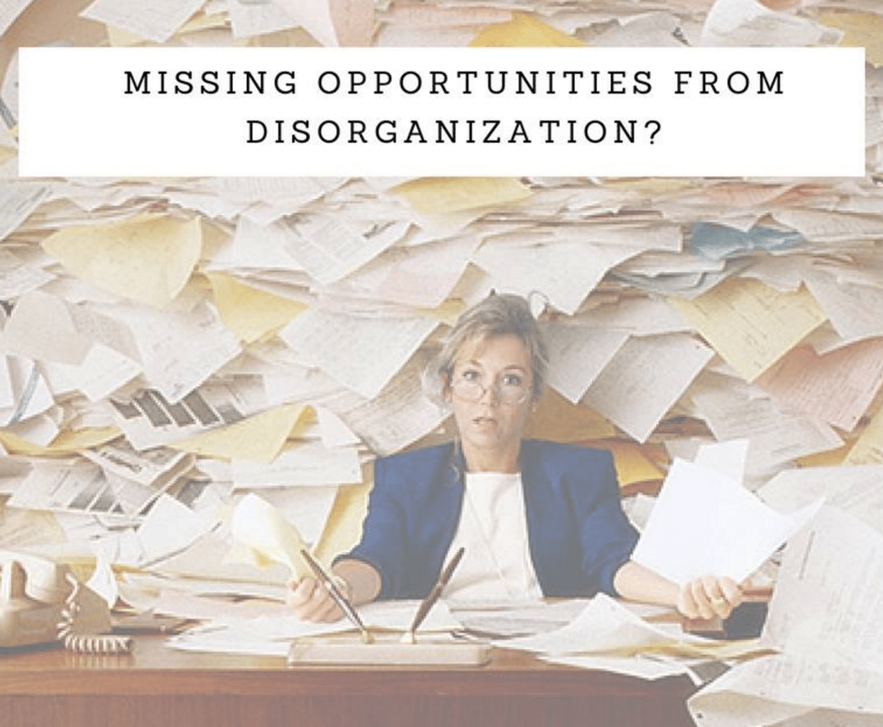 Missing Opportunities from Disorganization